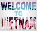 Welcome To Vietnam Means Greeting Arrival And Vacation Stock Photo