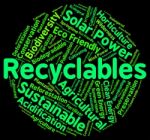 Recyclables Word Shows Eco Friendly And Environmentally Stock Photo