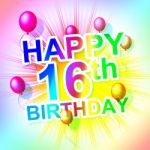 Happy Birthday Indicates Sixteen 16th And Celebrate Stock Photo