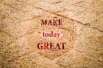 Make Today Great Inspiration Message On Dry Laterit Background Stock Photo