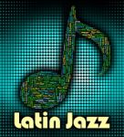 Latin Jazz Represents Tunes Harmonies And Songs Stock Photo