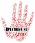 Stop Overthinking Indicates Too Much And Caution Stock Photo