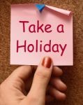 Take A Holiday Note Means Time For Vacation Stock Photo