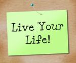 Live Your Life Shows Positive Enjoyment And Lifestyle Stock Photo