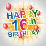 Happy Birthday Shows Sixteenth 16th And Celebrations Stock Photo