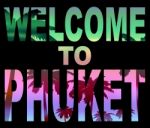 Welcome To Phuket Represents Thailand Holidays And Vacations Stock Photo