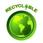 Recyclable Recycle Shows Earth Friendly And Bio Stock Photo