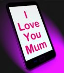 I Love You Mum On Mobile Shows Best Wishes Stock Photo