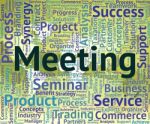 Meeting Word Represents Get Together And Assembly Stock Photo