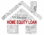 Home Equity Loan Indicates Lending Capital And Property Stock Photo