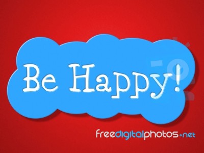 Be Happy Indicates Positive Joyful And Advertisement Stock Image