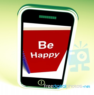 Be Happy Phone Means Being Happier Or Merry Stock Image