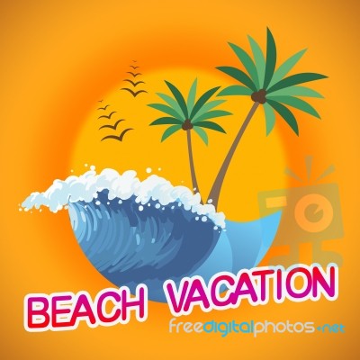 Beach Vacation Represents Beaches Warmth And Seaside Stock Image