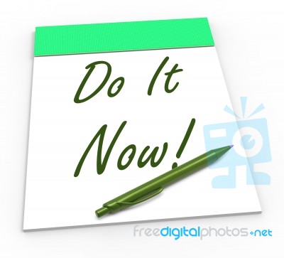 Do It Now Notepad Shows Take Action Straight Away Stock Image