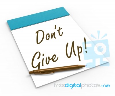 Dont Give Up! Notebook Means Determination And Success Stock Image