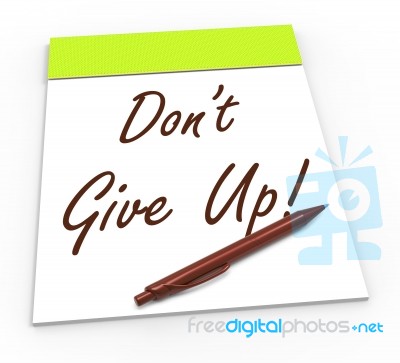 Dont Give Up Notepad Shows Persist And Persevere Stock Image