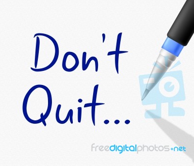 Don't Quit Represents Keep Trying And Continue Stock Image