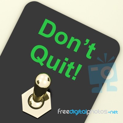 Don't Quit Switch Shows Determination Persist And Persevere Stock Image