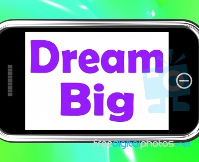 Dream Big On Phone Means Ambition Future Hope Stock Image