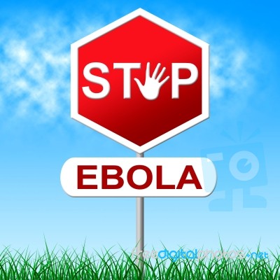 Ebola Stop Means Warning Sign And Danger Stock Image