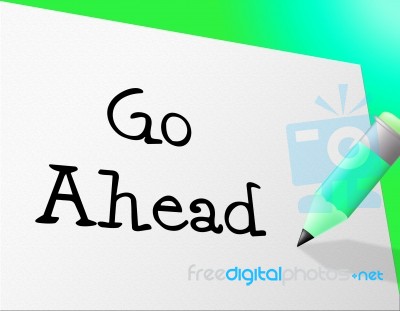 Go Ahead Indicates Get Going And Communicate Stock Image