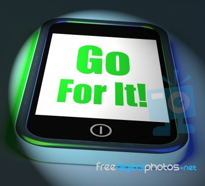 Go For It On Phone Displays Take Action Stock Image