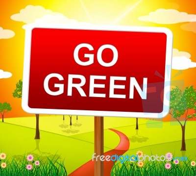 Go Green Indicates Earth Friendly And Conservation Stock Image