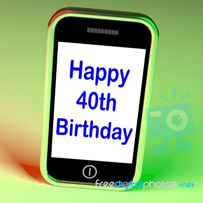 Happy 40th Birthday Smartphone Shows Celebrate Turning Forty Stock Image