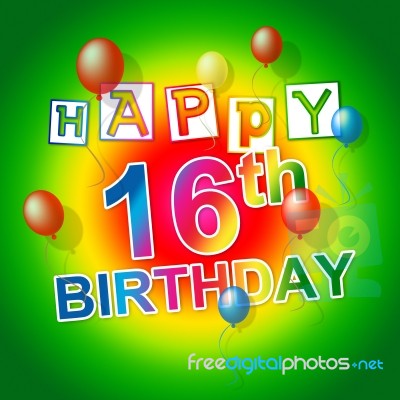 Happy Birthday Indicates Six Teen And Congratulation Stock Image