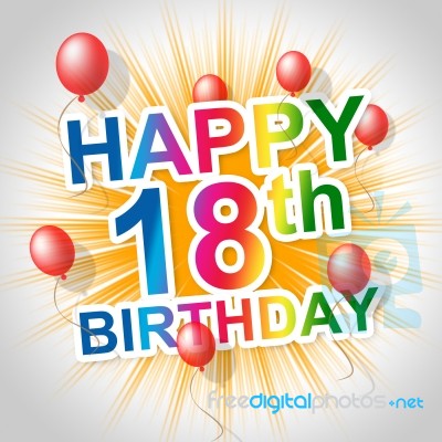 Happy Birthday Means Congratulations Greetings And Eighteenth Stock Image