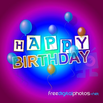 Happy Birthday Shows Party Celebration And Happiness Stock Image