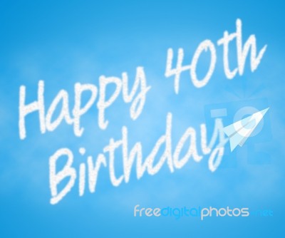 Happy Fortieth Birthday Indicates 40th Party Celebration Stock Image