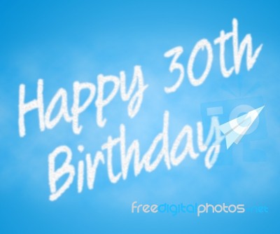 Happy Thirtieth Birthday Represents Congratulating Greeting And Cheerful Stock Image