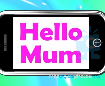 Hello Mum On Phone Shows Message And Best Wishes Stock Image