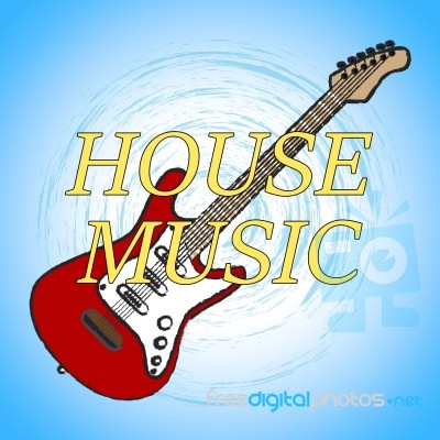 House Music Means Sound Track And Audio Stock Image