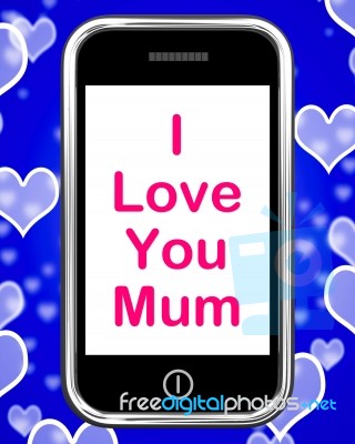 I Love You Mum On Phone Shows Best Wishes Stock Image