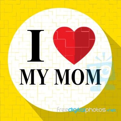 Love My Mom Represents Loving Mum And Mother Stock Image