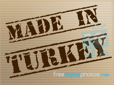 Made In Turkey Indicates Commercial Trade And Factory Stock Image