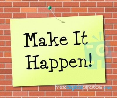 Make It Happen Indicates Achieve Positive And Determination Stock Image