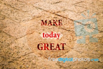 Make Today Great Inspiration Message On Dry Laterit Background Stock Image