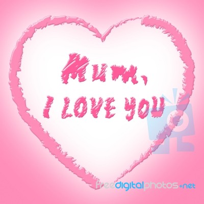 Mum Love Means Heart Tenderness And Ma Stock Image