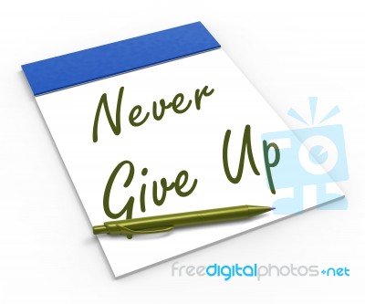 Never Give Up Notebook Means Determination And Motivation Stock Image