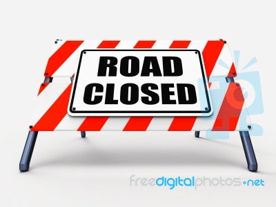 Road Closed Sign Represents Roadblock Barrier Or Barricade Stock Image