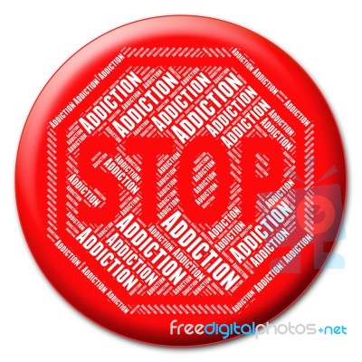 Stop Addiction Represents Warning Sign And Addicted Stock Image