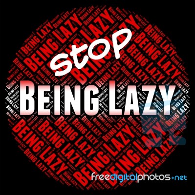 Stop Being Lazy Represents Warning Sign And Caution Stock Image