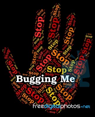 Stop Bugging Me Means Warning Sign And Annoy Stock Image