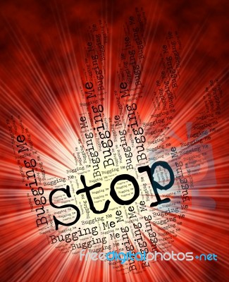 Stop Bugging Me Represents Warning Sign And Caution Stock Image