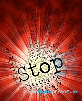 Stop Calling Me Means Phone Calls And Caution Stock Image