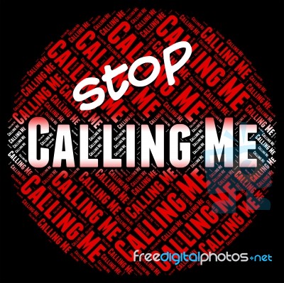 Stop Calling Me Means Warning Sign And Calls Stock Image