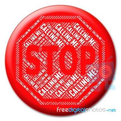 Stop Calling Me Represents Warning Sign And Caution Stock Image